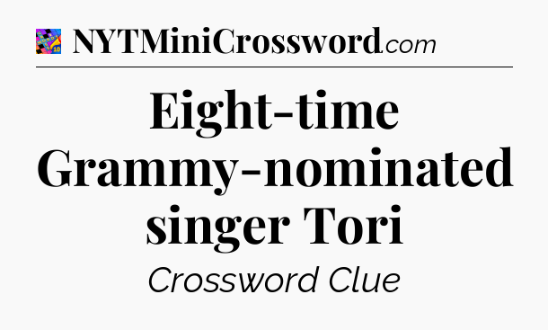 Eight-time Grammy-nominated singer Tori Crossword Clue