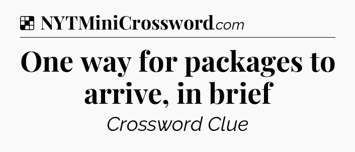 Solution: One way for packages to arrive, in brief - NYT Crossword
