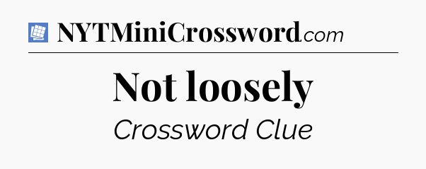 Not loosely Puzzle Page Crossword Clue