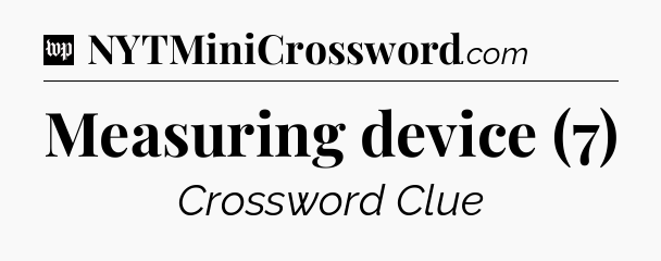Measuring device (7) Crossword Clue
