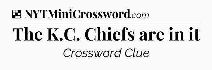 Solution: The K.C. Chiefs are in it - NYT Crossword