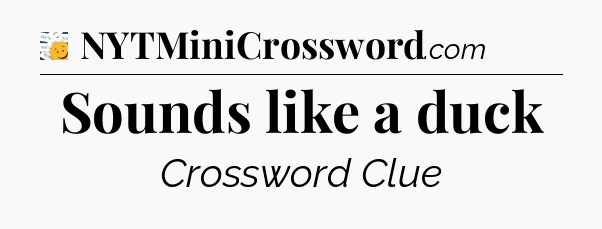 Sounds like a duck - 7 Little Words