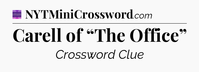 Carell of “The Office” - Thomas Joseph Crossword