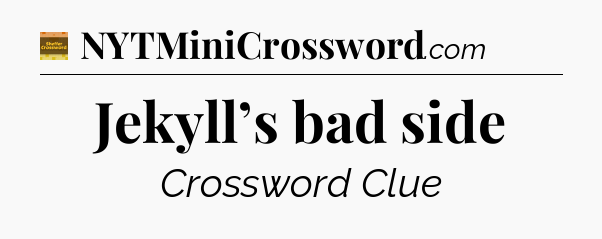 Jekyll’s bad side crossword clue Eugene Sheffer