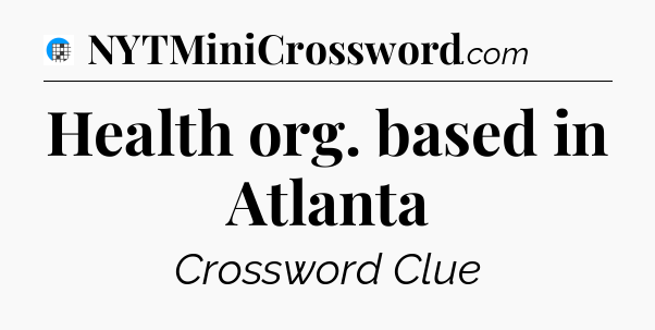 Health org. based in Atlanta Crossword Clue