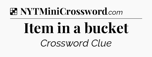 Solution: Item in a bucket - NYT Crossword