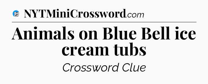 Animals on Blue Bell ice cream tubs Crossword Clue