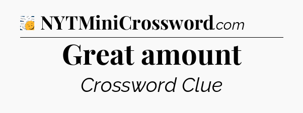 Great amount - 7 Little Words