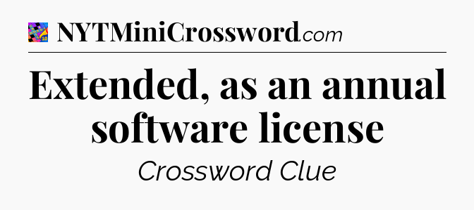 Extended, as an annual software license Crossword Clue