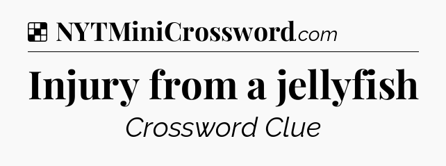 Solution: Injury from a jellyfish - NYT Crossword
