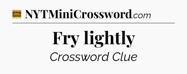 Fry lightly - Eugene Sheffer Crossword