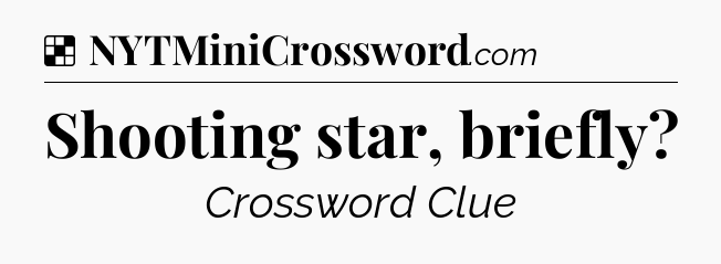 Solution: Shooting star, briefly - NYT Crossword