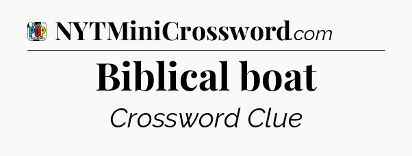 Biblical boat Crossword Clue
