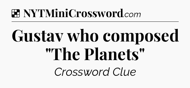 Solution: Gustav who composed 