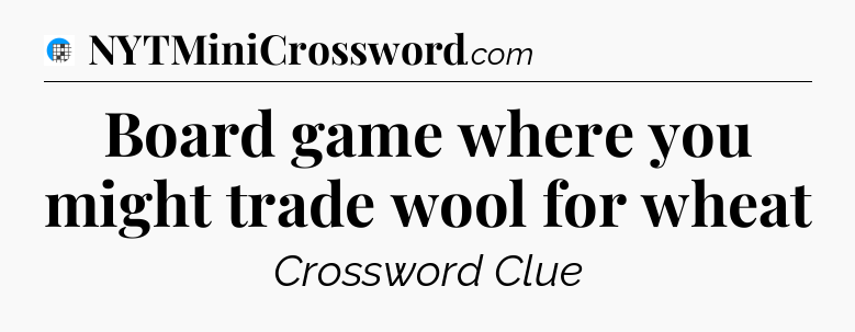 Board game where you might trade wool for wheat Crossword Clue