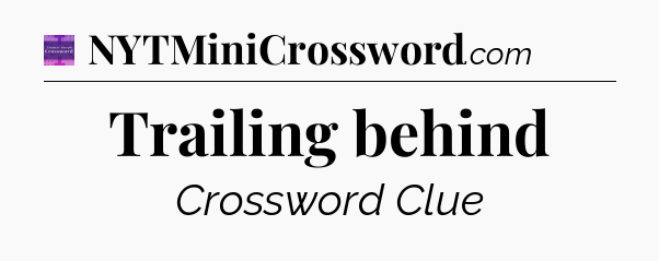 Trailing behind - Thomas Joseph Crossword