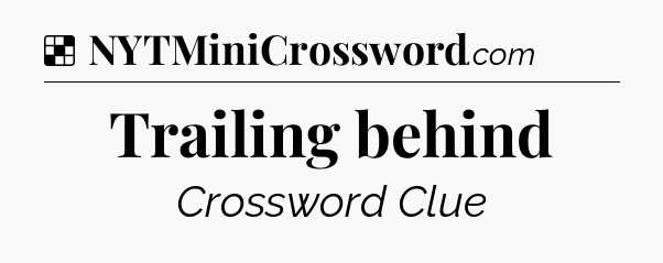 Solution: Trailing behind - NYT Crossword