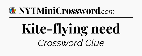Kite-flying need Crossword Clue