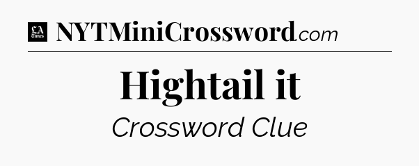 Hightail it - LA Times Crossword