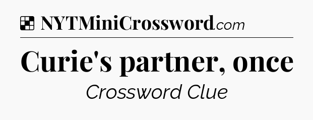 Solution: Curie's partner, once - NYT Crossword