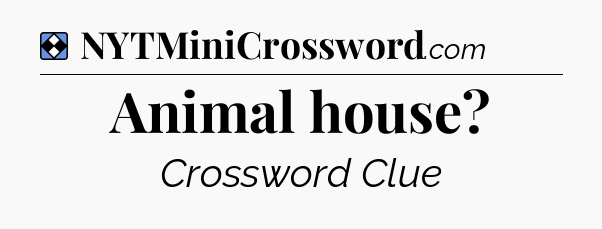 Solution: Animal house - NYT Mini Crossword