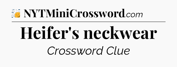 Heifer's neckwear - 7 Little Words