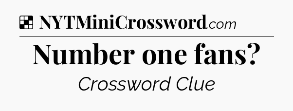 Solution: Number one fans - NYT Crossword