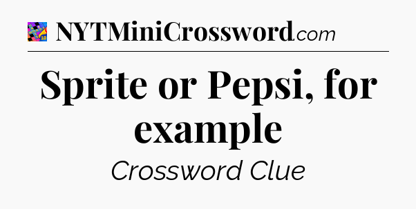 Sprite or Pepsi, for example Crossword Clue