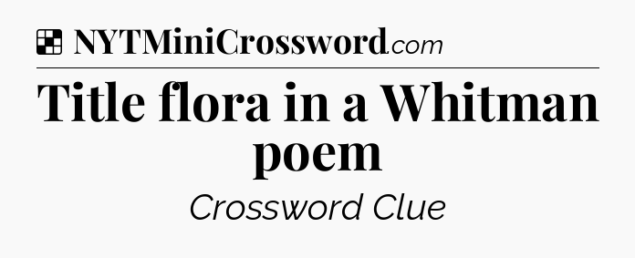 Solution: Title flora in a Whitman poem - NYT Crossword