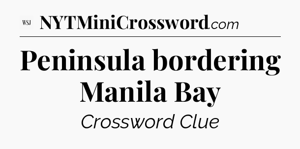 Peninsula bordering Manila Bay - WSJ Crossword