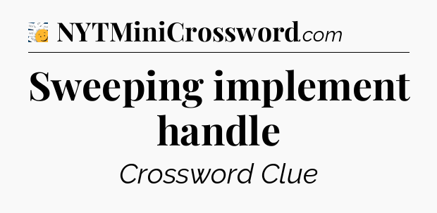 Sweeping implement handle - 7 Little Words