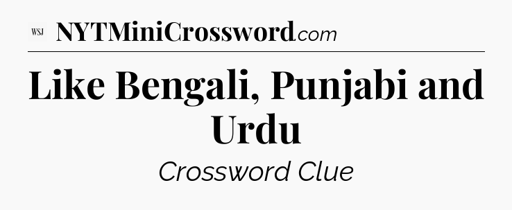 Like Bengali, Punjabi and Urdu - WSJ Crossword