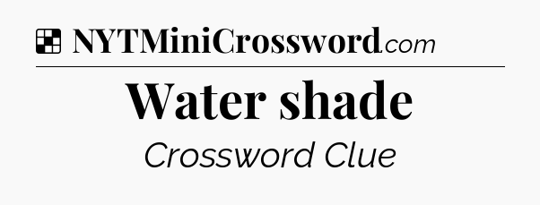 Solution: Water shade - NYT Crossword