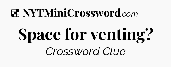 Solution: Space for venting - NYT Crossword