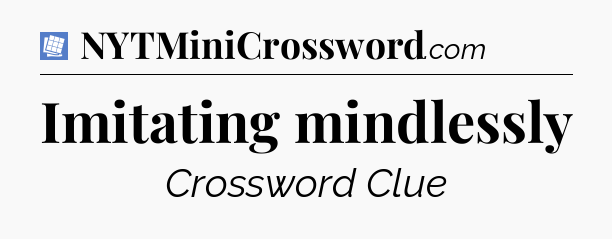 Imitating mindlessly Puzzle Page Crossword Clue