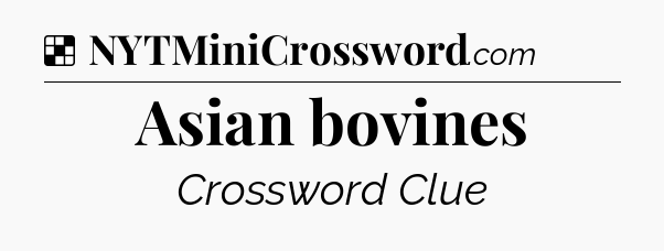 Solution: Asian bovines - NYT Crossword
