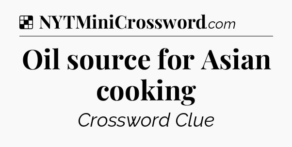 Solution: Oil source for Asian cooking - NYT Crossword