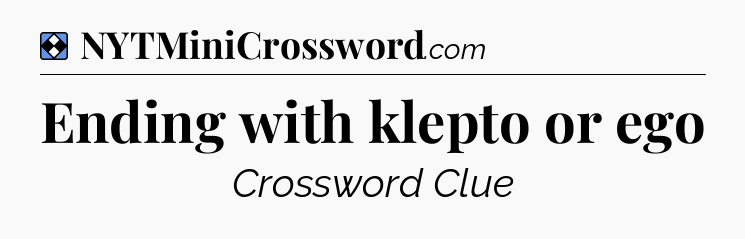 Solution: Ending with klepto or ego - NYT Mini Crossword