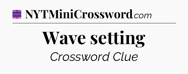 Wave setting - Thomas Joseph Crossword