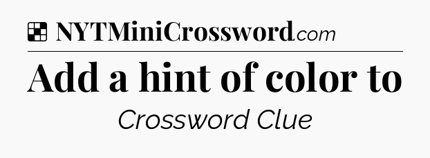 Solution: Add a hint of color to - NYT Crossword