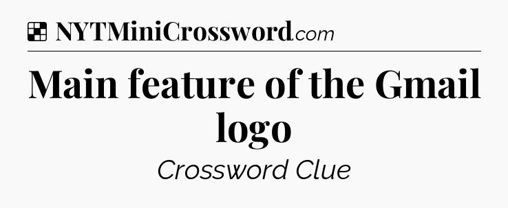 Solution: Main feature of the Gmail logo - NYT Crossword