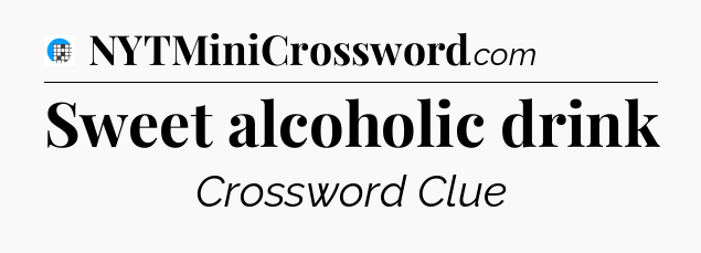 Sweet alcoholic drink Crossword Clue