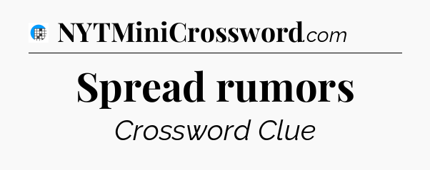 Spread rumors Crossword Clue