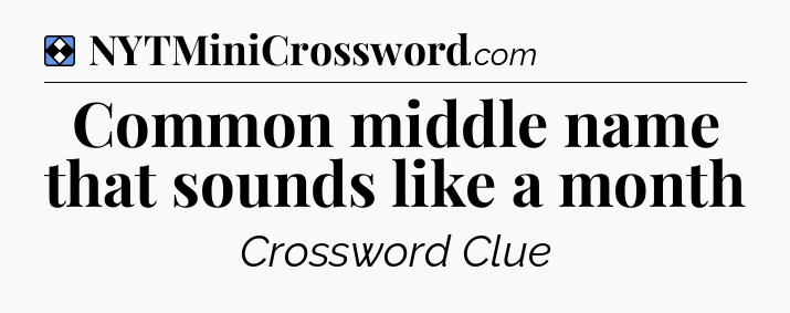 Solution: Common middle name that sounds like a month - NYT Mini Crossword