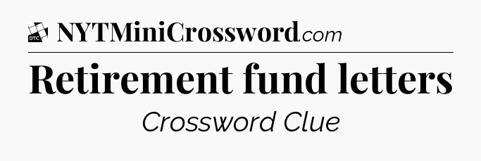 Retirement fund letters - Daily Themed Classic Crossword