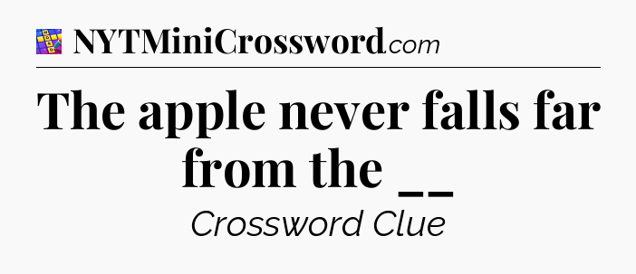 The apple never falls far from the __ Codycross