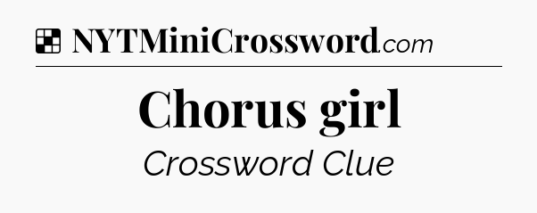 Solution: Chorus girl - NYT Crossword