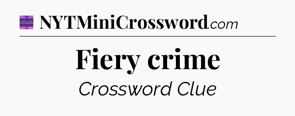 Fiery crime - Thomas Joseph Crossword