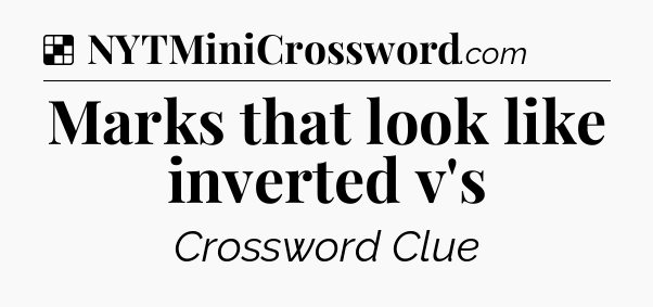 Solution: Marks that look like inverted v's - NYT Crossword