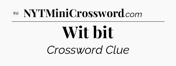 Wit bit - WSJ Crossword